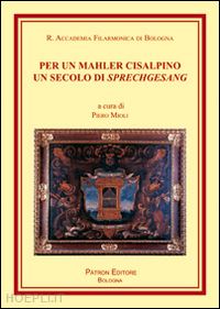 mioli p.(curatore) - per un mahler cisalpino. un secolo di sprechgesang