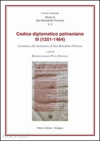 lanza e.(curatore); golinelli p.(curatore) - il codice diplomatico polironiano iii (1201-1464). cartulario del monastero di san benedetto polirone