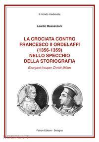 mascanzoni leardo - la crociata contro francesco ii ordelaffi  (1356-1359)