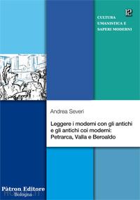 severi andrea - leggere i moderni con gli antichi e gli antichi coi moderni: petrarca, valla e beroaldo