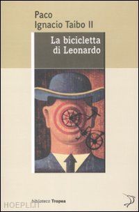 taibo paco ignacio ii - la bicicletta di leonardo