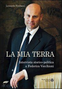 tirabassi leonardo - la mia terra. intervista storico-politica a federico vecchioni