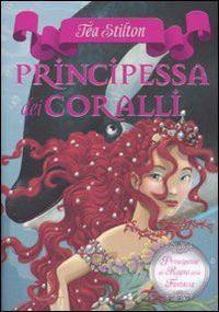 stilton tea - principessa dei coralli. principesse del regno della fantasia. vol. 2