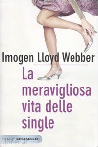 lloyd webber imogen - la meravigliosa vita delle single