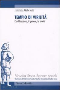 gabrielli patrizia - tempio di virilita - l'antifascismo, il genere, la storia