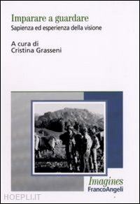 grasseni cristina (curatore) - imparare a guardare. sapienza ed esperienza della visione