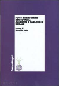 reho m. (curatore) - fonti energetiche rinnovabili, ambiente e paesaggio rurale