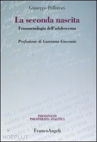 pellizzari giuseppe - la seconda nascita - fenomenologia dell'adolescenza