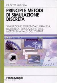 iazeolla giuseppe - principi e metodi di simulazione discreta. simulazione sequenziale, parallela, d