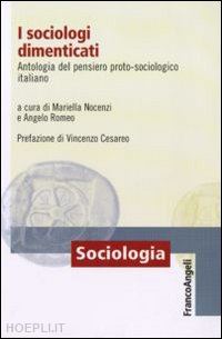 nocenzi mariella; romeo angelo - i sociologi dimenticati. antologia del pensiero proto-sociologico italiano