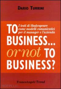 turrini dario - to business or not to business? i testi di shakespeare come modelli comunicativi