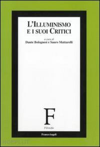 bolognesi d. (curatore); mattarelli s. (curatore) - l'illuminismo e i suoi critici
