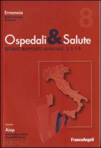 ermeneia (curatore); aiop (curatore) - ospedali & salute. ottavo rapporto annuale 2010