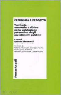 mascarucci r. (curatore) - fattibilita' e progetto. territorio, economia e diritto nella valutazione preven