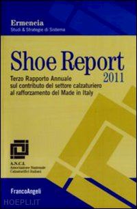 ermeneia (curatore) - shoe report 2011. terzo rapporto annuale sul contributo del settore calzaturiero