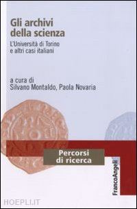 montaldo s. (curatore); novaria p. (curatore) - gli archivi della scienza. l'universita' di torino e altri casi italiani