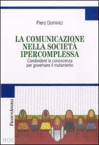 dominici piero - comunicazione nella societa' ipercomplessa. condividere la conoscenza per govern