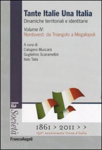 muscara' c. (curatore); scaramellini g. (curatore); talia i. (curatore) - tante italie una italia - dinamiche territoriali e identitarie vol. iv