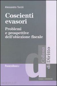 turchi alessandro - coscienti evasori. problemi e prospettive dell'obiezione fiscale