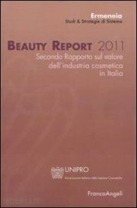 ermeneia (curatore) - beauty report 2011. secondo rapporto sul valore dell'industria cosmetica in ital