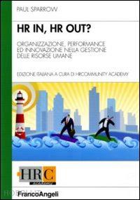 sparrow paul - hr in, hr out? organizzazione, performance ed innovazione nella gestione delle r