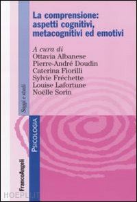 albanese ottavia; doudin pierre-andré; fiorilli caterina - la comprensione: aspetti cognitivi, metacognitivi ed emotivi