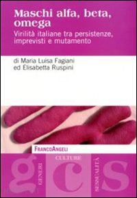 fagiani m. luisa; ruspini elisabetta - maschi alfa, beta, omega