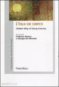 butera f. (curatore); de michelis g. (curatore) - l'italia che compete. l'italian way of doing industry