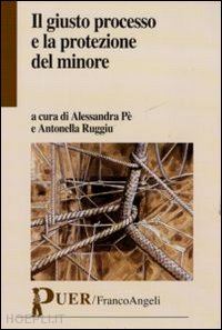 pe a. (curatore); ruggiu a. (curatore) - il giusto processo e la protezione del minore