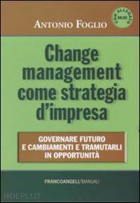 foglio antonio - change management come strategia d'impresa