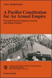 berkofsky axel - pacifist constitution for an armed empire. past and present of the japanese