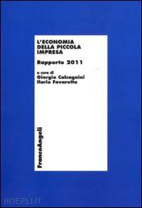 calcagnini g. (curatore); favaretto i. (curatore) - l'economia della piccola impresa. rapporto 2011