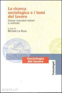 la rosa m. (curatore) - la ricerca sociologica e i temi del lavoro