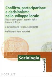 fontana r. (curatore); sacco e. (curatore) - conflitto, partecipazione e decisionismo nello sviluppo locale. il caso delle