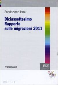 ismu (curatore) - diciasettesimo rapporto sulle migrazioni 2011