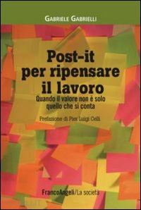 gabrielli gabriele - post-it per ripensare il lavoro. quando il valore non e' solo quello che si cont