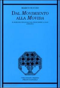 succio marco - dal movimiento alla movida. il romanzo spagnolo dal franchismo a oggi (1939-2011