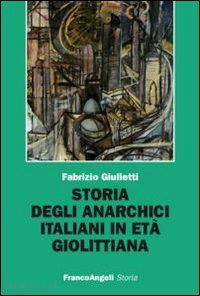 giulietti fabrizio - storia degli anarchici italiani in eta' giolittiana