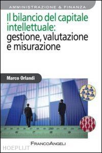 orlandi marco - bilancio del capitale intellettuale: gestione, valutazione e misurazione