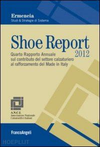 ermeneia (curatore) - shoe report 2012. quarto rapporto annuale sul contributo del settore calzaturier