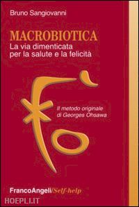 sangiovanni bruno - macrobiotica. la via dimenticata per la salute e la felicita'