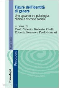 valerio paolo, vitelli roberto, romeo roberta, fazzari paolo (curatore) - figure dell'identita' di genere - uno sguardo tra psicologia, clinica