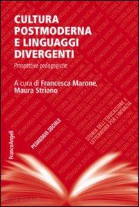 marone f.(curatore); striano m.(curatore) - cultura postmoderna e linguaggi divergenti. prospettive pedagogiche