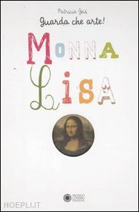 geis patricia - guarda che arte!. monna lisa. ediz. illustrata