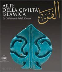 curatola giovanni - arte della civilta' islamica. la collezione al-sabah, kuwait