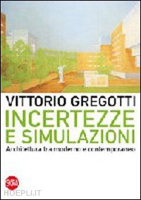 gregotti vittorio - incertezze e simulazioni