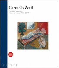 poli francesco (curatore) - carmelo zotti. catalogo generale 1980-2007 vol. 2