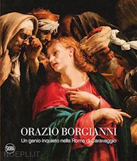 papi g. (curatore) - orazio borgianni. roma 1574-1616