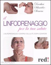 schneider siemens dorothea - linfodrenaggio per la tua salute. l'automassaggio contro cellulite, edemi, gonfi