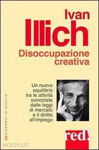 illich ivan - disoccupazione creativa